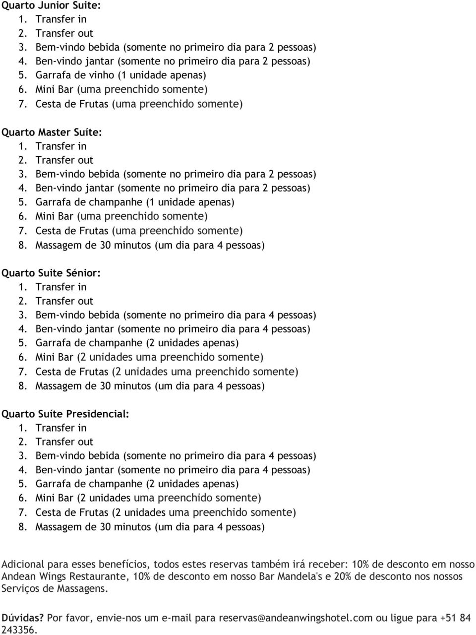 Bem-vindo bebida (somente no primeiro dia para 4 pessoas) 4. Ben-vindo jantar (somente no primeiro dia para 4 pessoas) 5. Garrafa de champanhe (2 unidades apenas) 6.