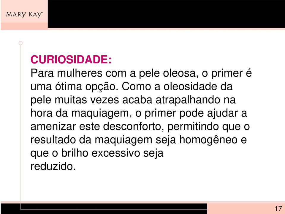 maquiagem, o primer pode ajudar a amenizar este desconforto, permitindo que