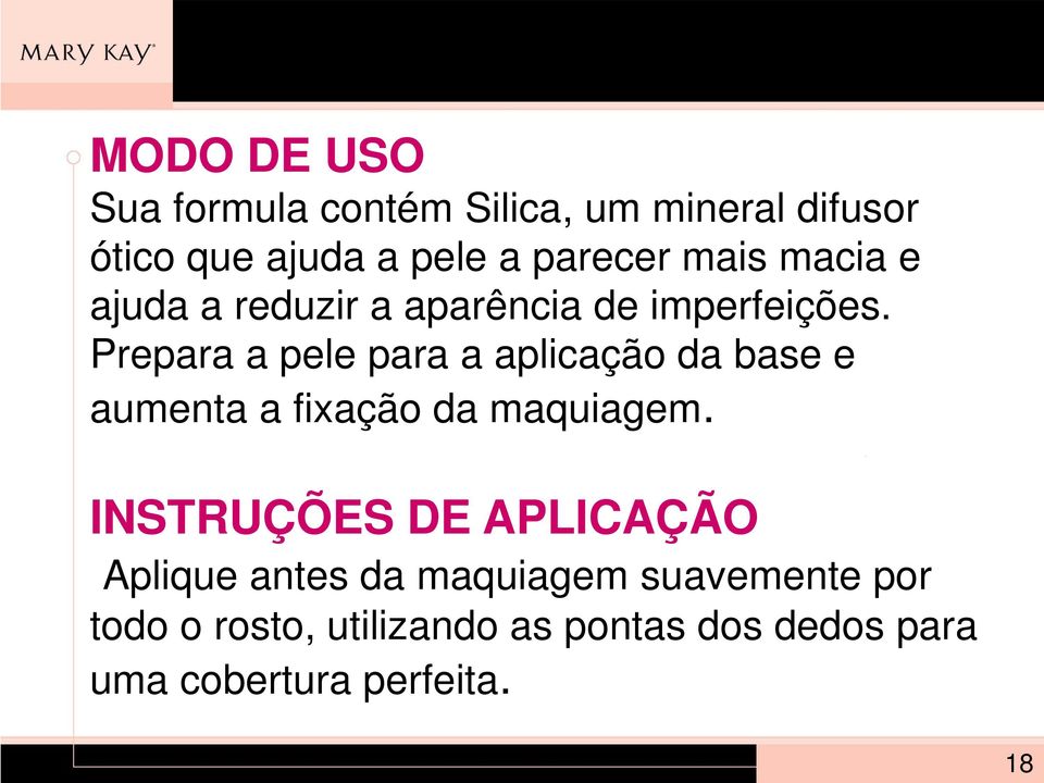 Prepara a pele para a aplicação da base e aumenta a fixação da maquiagem.