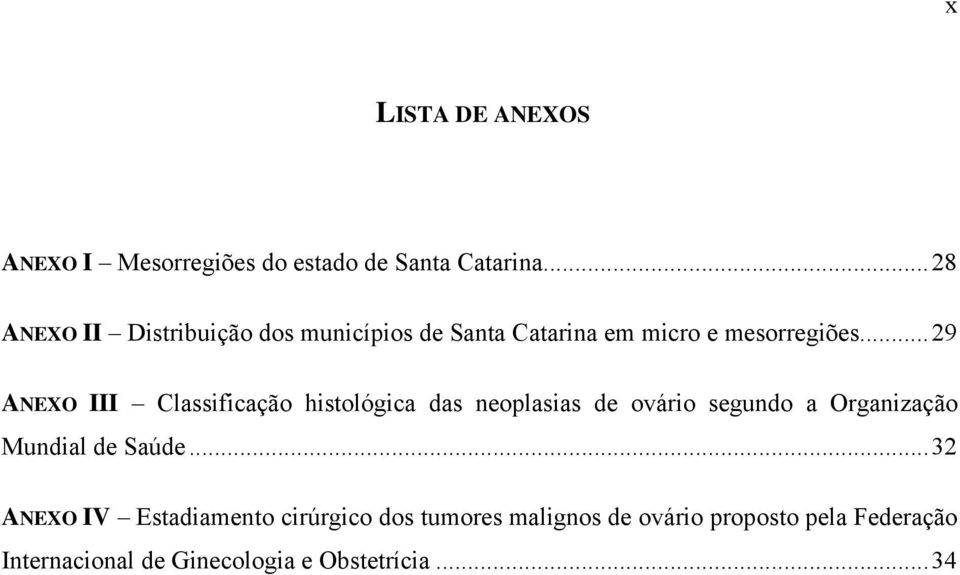 ..29 ANEXO III Classificação histológica das neoplasias de ovário segundo a Organização Mundial de