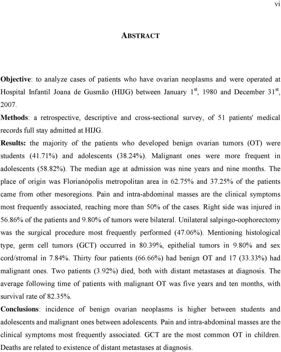 Results: the majority of the patients who developed benign ovarian tumors (OT) were students (41.71%) and adolescents (38.24%). Malignant ones were more frequent in adolescents (58.82%).