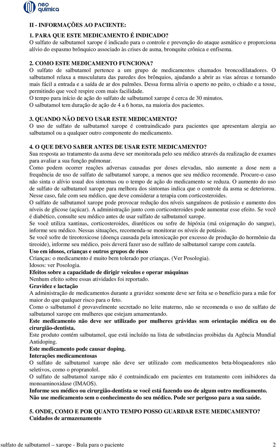 COMO ESTE MEDICAMENTO FUNCIONA? O sulfato de salbutamol pertence a um grupo de medicamentos chamados broncodilatadores.