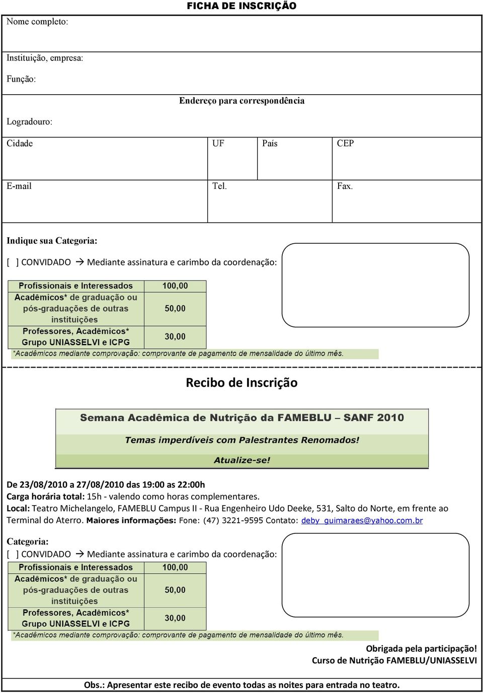 27/08/2010 das 19:00 as 22:00h Carga horária total: 15h - valendo como horas complementares.