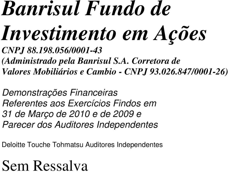 026.847/0001-26) Demonstrações Financeiras Referentes aos Exercícios Findos em 31 de