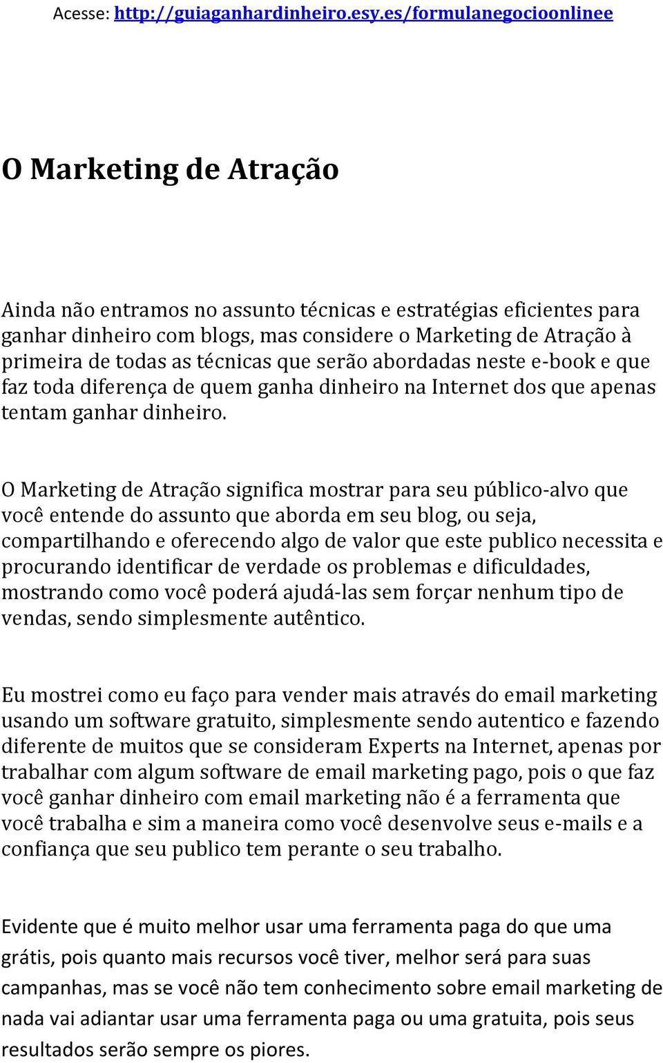 O Marketing de Atração significa mostrar para seu público-alvo que você entende do assunto que aborda em seu blog, ou seja, compartilhando e oferecendo algo de valor que este publico necessita e