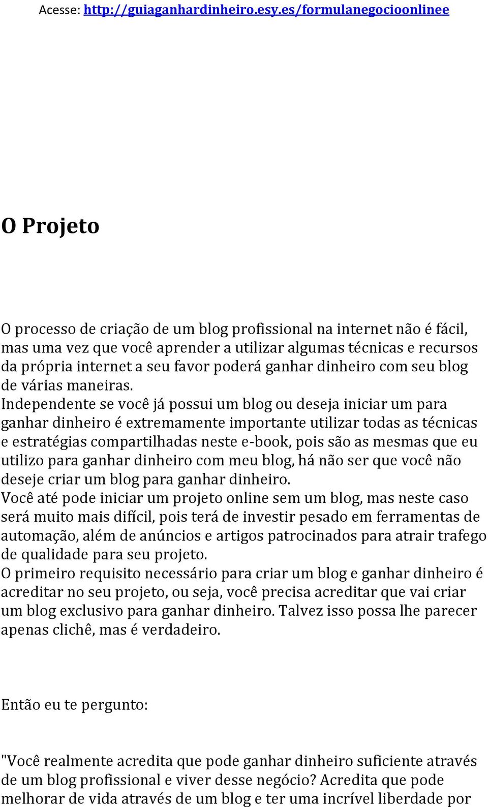 Independente se você já possui um blog ou deseja iniciar um para ganhar dinheiro é extremamente importante utilizar todas as técnicas e estratégias compartilhadas neste e-book, pois são as mesmas que