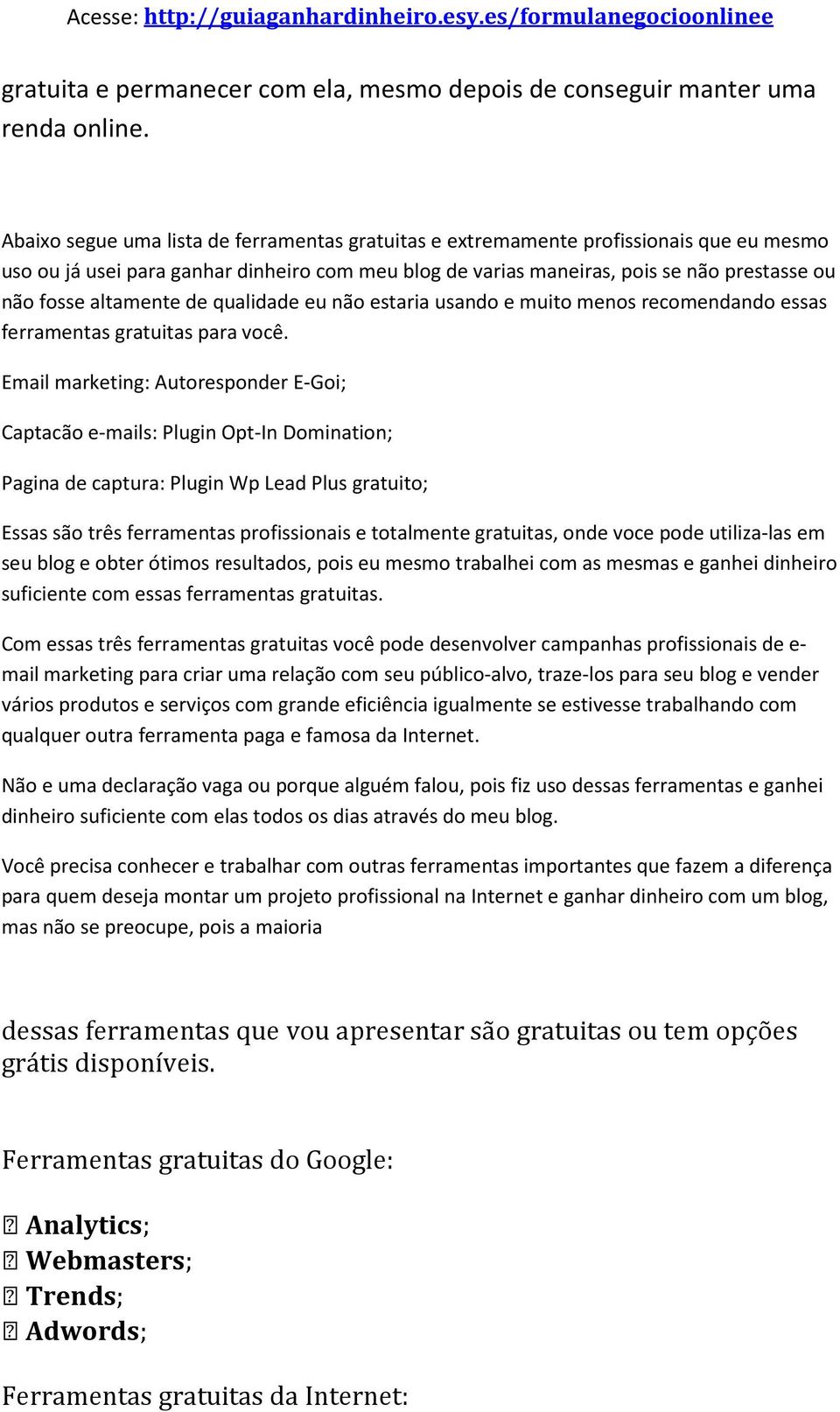 altamente de qualidade eu não estaria usando e muito menos recomendando essas ferramentas gratuitas para você.