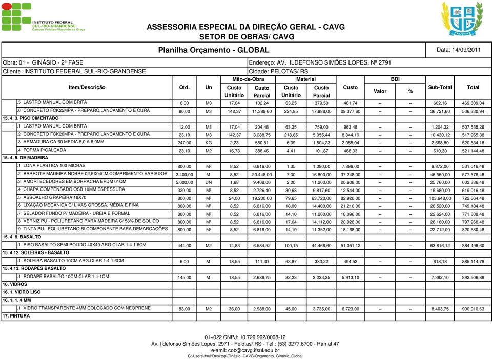 288,75 218,85 5.055,44 8.344,19 10.430,12 517.965,38.3 ARMADURA CA-60 MEDIA 5,0 A 6,0MM 247,00 KG 2,23 550,81 6,09 1.504,23 2.055,04 2.568,80 520.534,18.