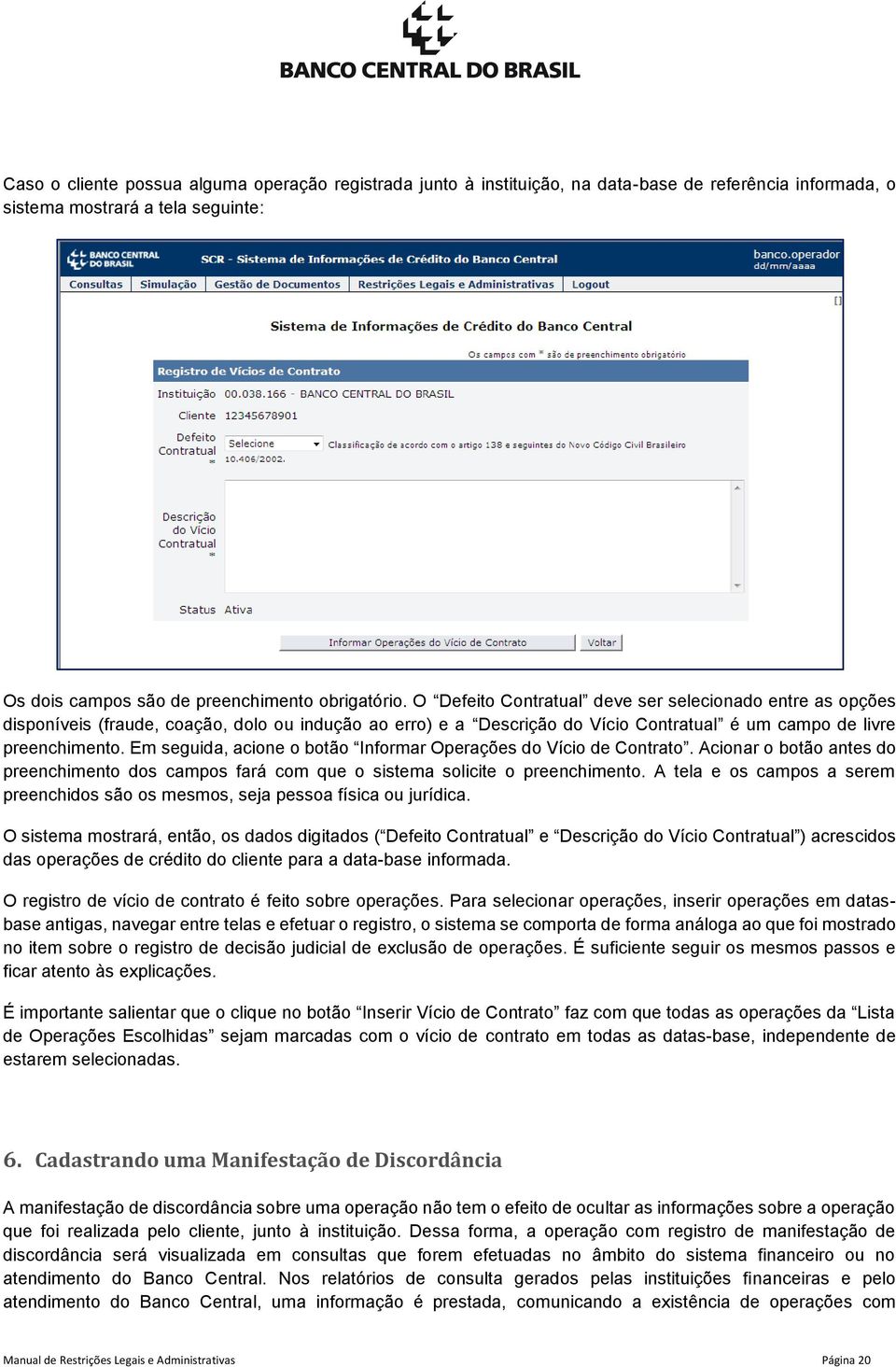 Em seguida, acione o botão Informar Operações do Vício de Contrato. Acionar o botão antes do preenchimento dos campos fará com que o sistema solicite o preenchimento.