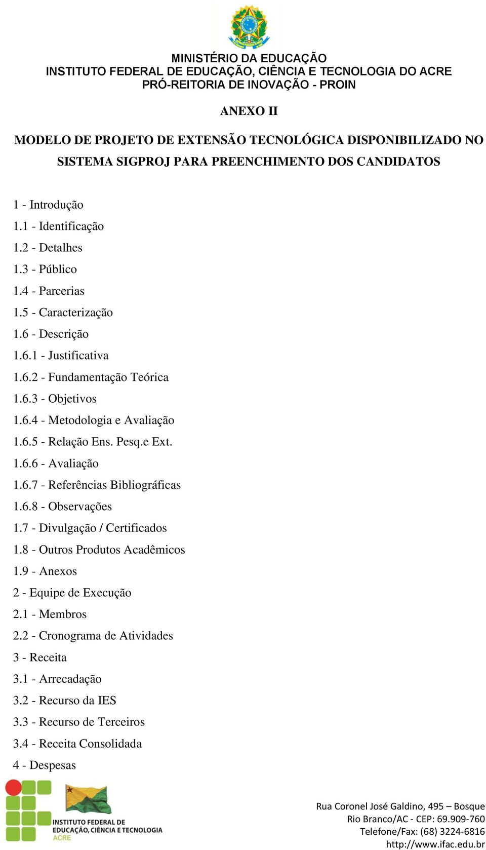 Pesq.e Ext. 1.6.6 - Avaliação 1.6.7 - Referências Bibliográficas 1.6.8 - Observações 1.7 - Divulgação / Certificados 1.8 - Outros Produtos Acadêmicos 1.