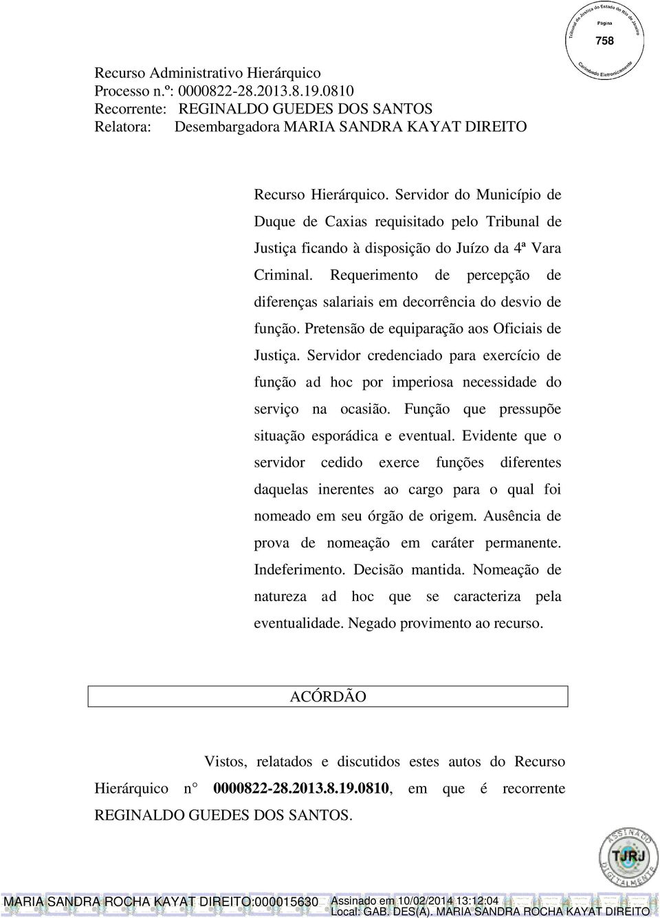 Requerimento de percepção de diferenças salariais em decorrência do desvio de função. Pretensão de equiparação aos Oficiais de Justiça.