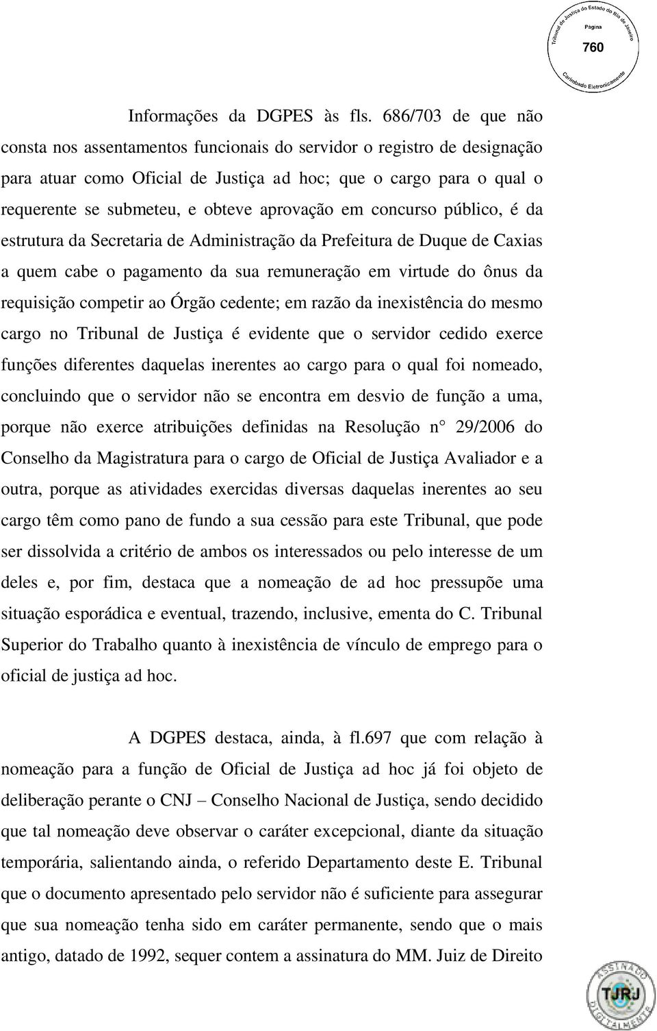 aprovação em concurso público, é da estrutura da Secretaria de Administração da Prefeitura de Duque de Caxias a quem cabe o pagamento da sua remuneração em virtude do ônus da requisição competir ao