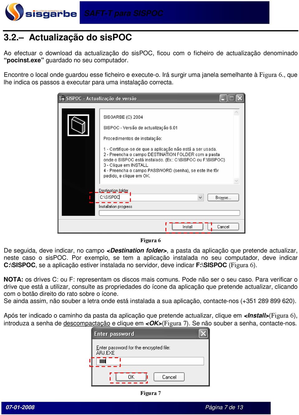 " De seguida, deve indicar, no campo <Destination folder>, a pasta da aplicação que pretende actualizar, neste caso o sispoc.