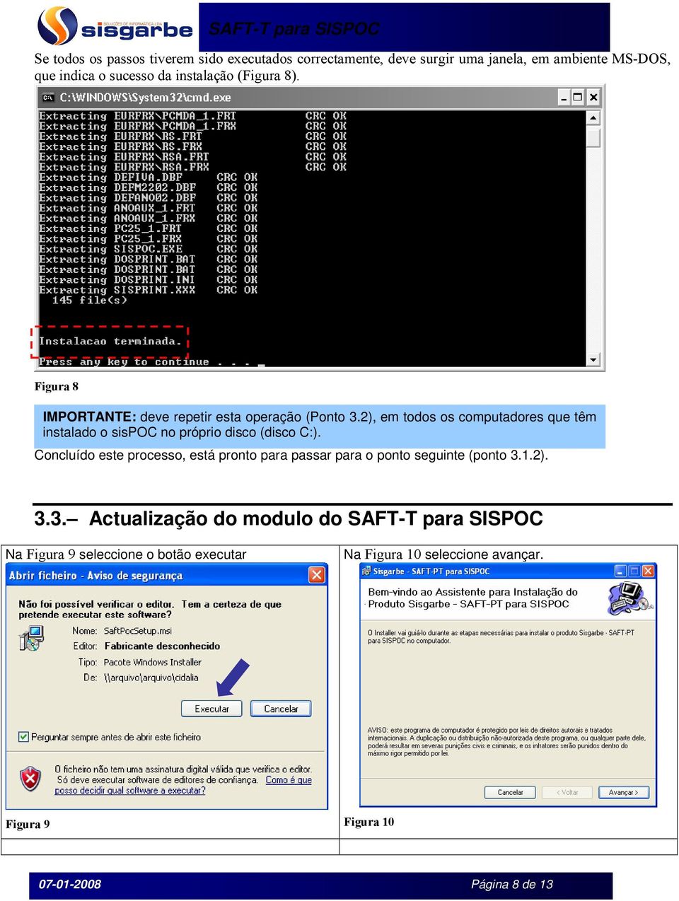 2), em todos os computadores que têm instalado o sispoc no próprio disco (disco C:).