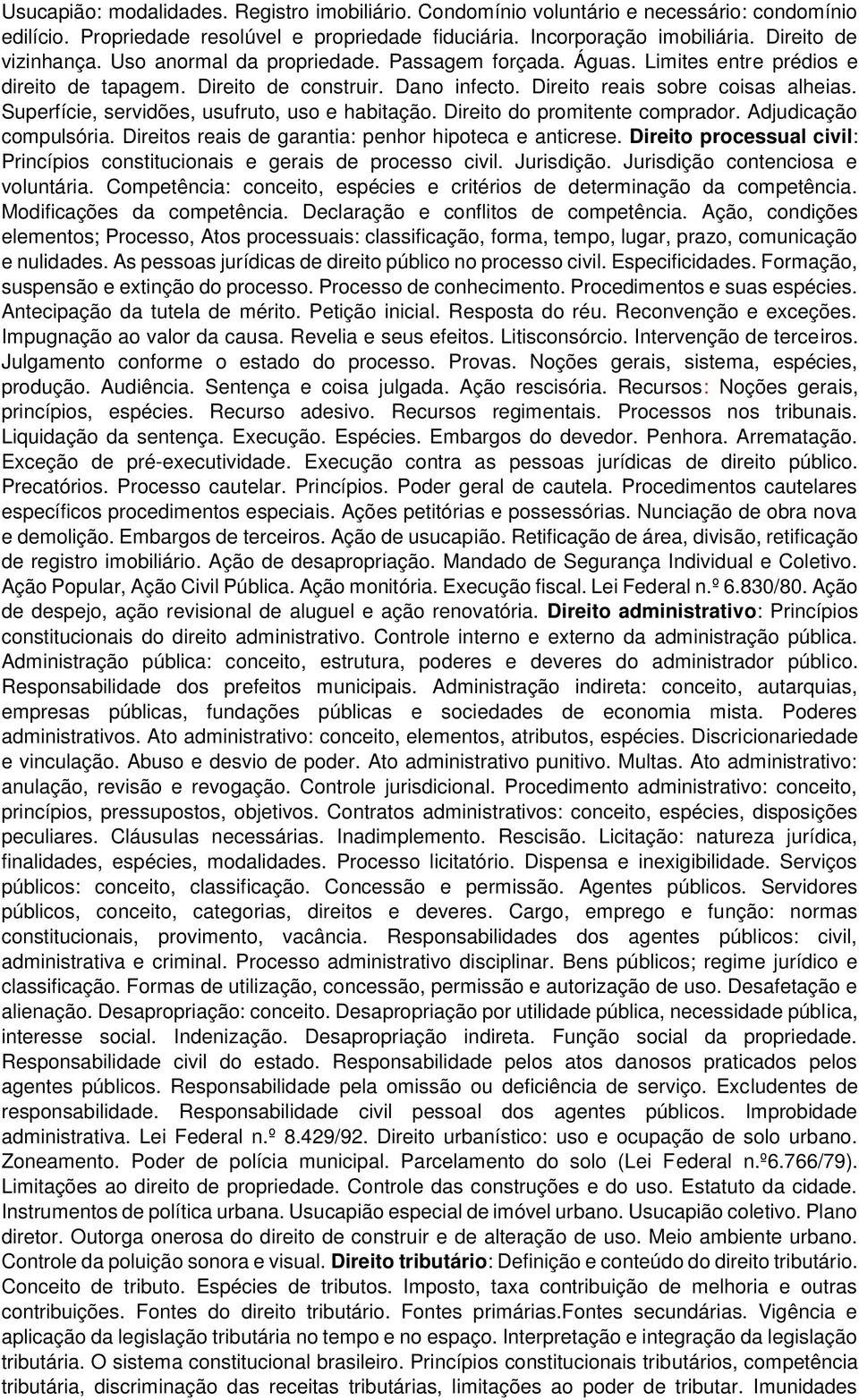 Superfície, servidões, usufruto, uso e habitação. Direito do promitente comprador. Adjudicação compulsória. Direitos reais de garantia: penhor hipoteca e anticrese.