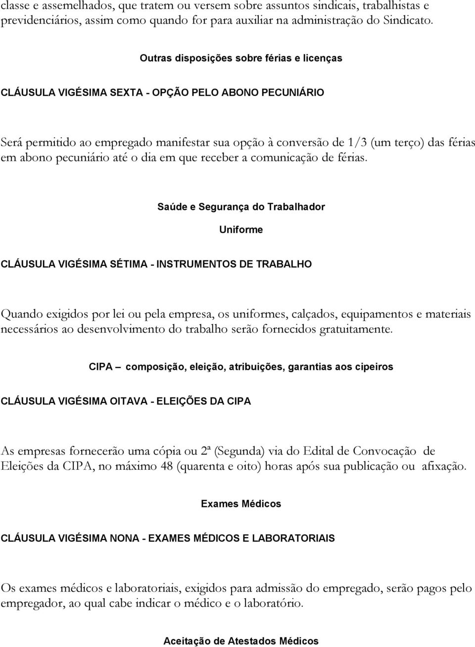 pecuniário até o dia em que receber a comunicação de férias.