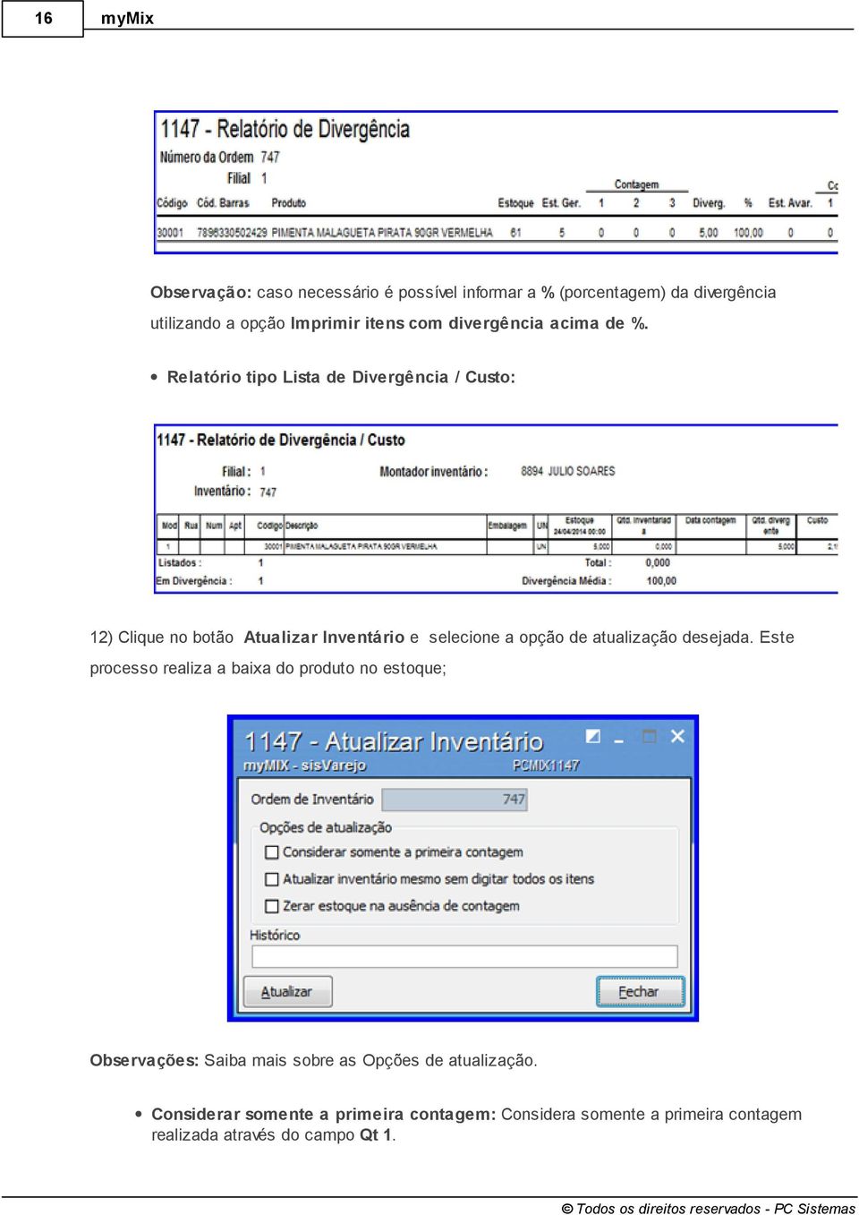 Relatório tipo Lista de Divergência / Custo: 12) Clique no botão Atualizar Inventário e selecione a opção de atualização