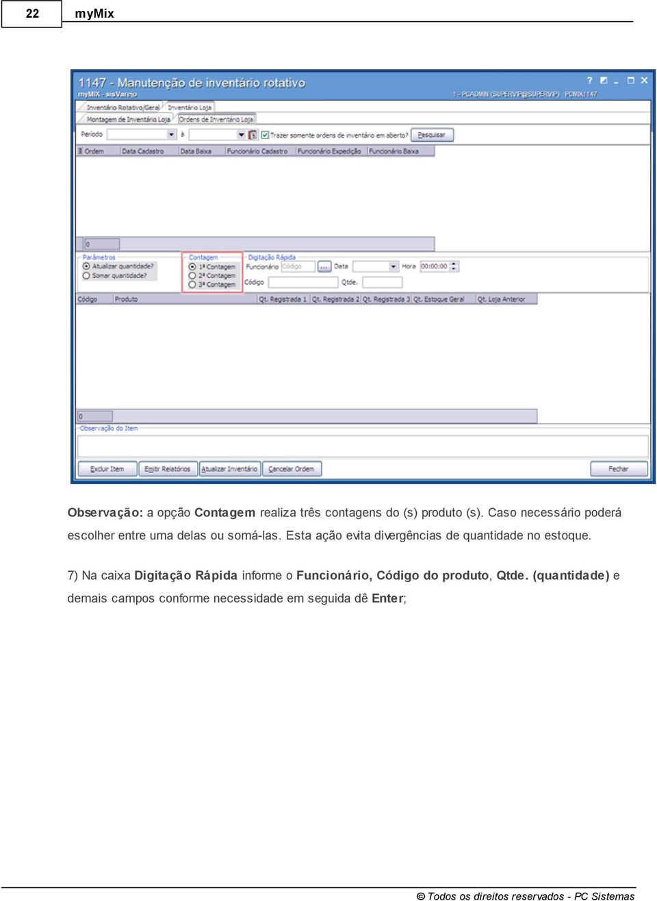 Esta ação evita divergências de quantidade no estoque.