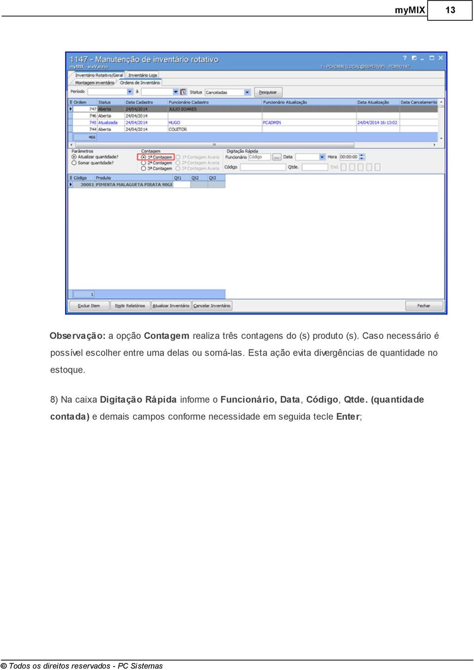 Esta ação evita divergências de quantidade no estoque.