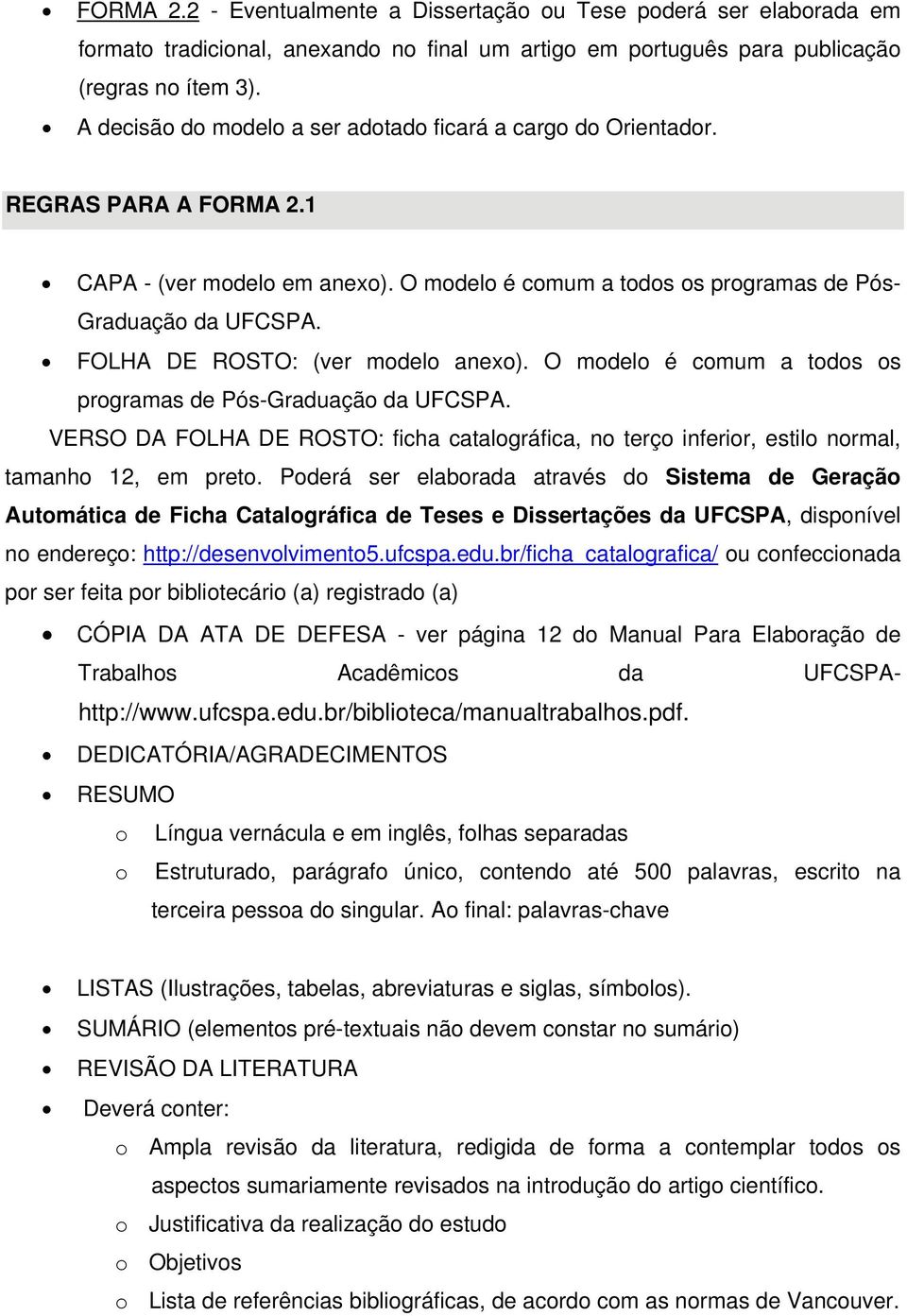 FOLHA DE ROSTO: (ver modelo anexo). O modelo é comum a todos os programas de Pós-Graduação da UFCSPA.