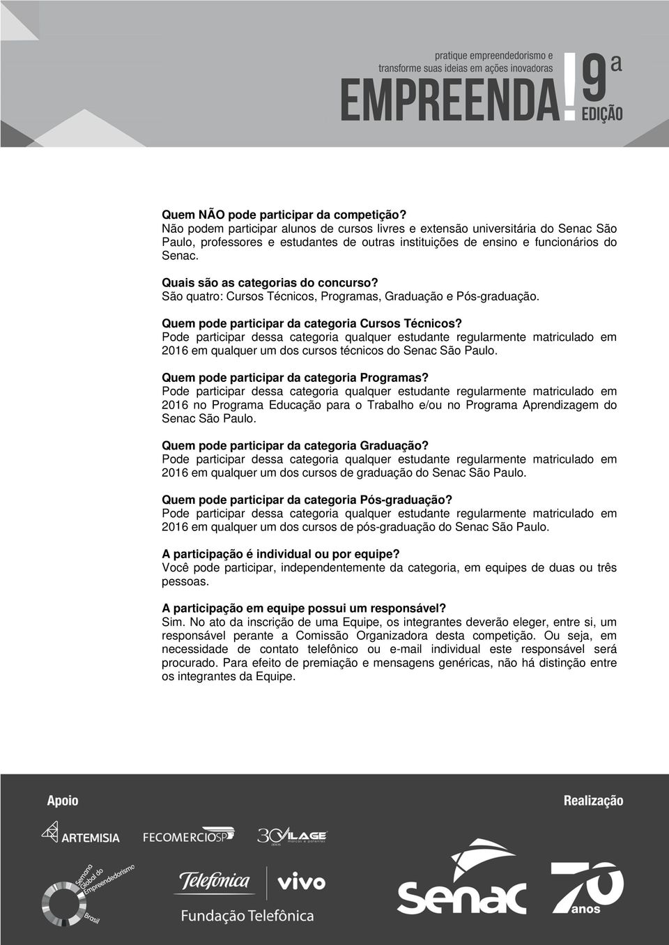 Quais são as categorias do concurso? São quatro: Cursos Técnicos, Programas, Graduação e Pós-graduação. Quem pode participar da categoria Cursos Técnicos?