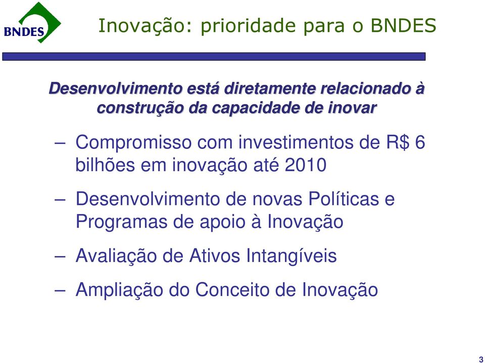 bilhões em inovação até 2010 Desenvolvimento de novas Políticas e Programas de