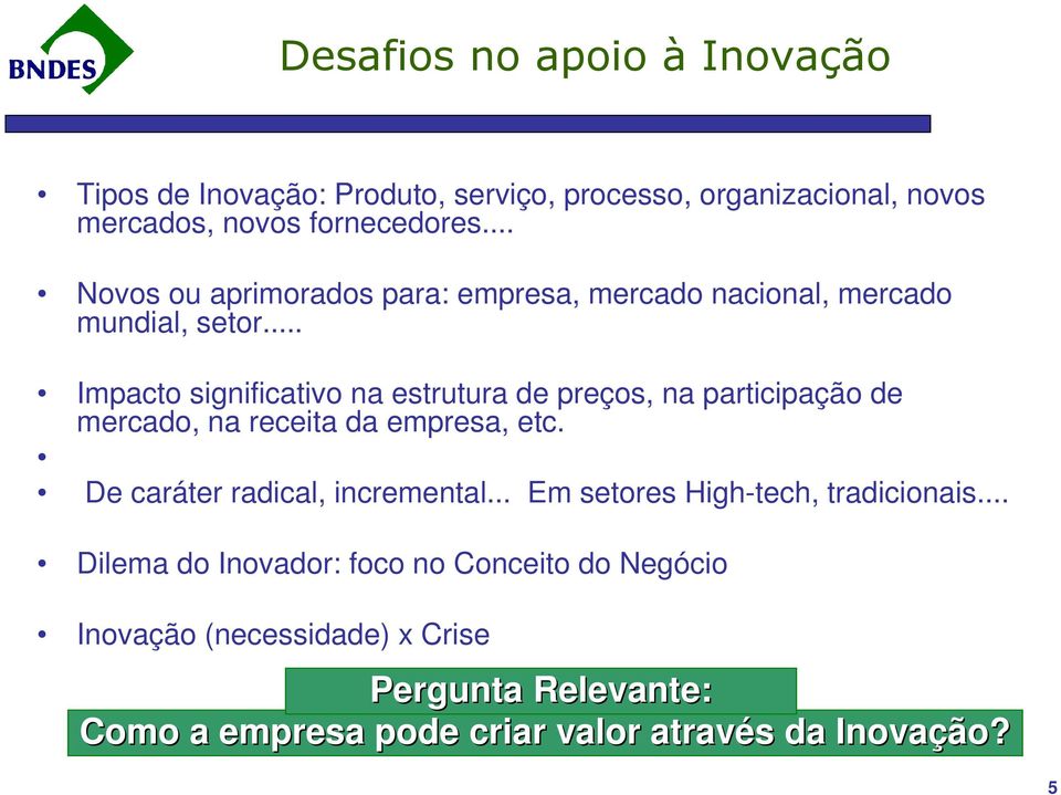 .. Impacto significativo na estrutura de preços, na participação de mercado, na receita da empresa, etc.