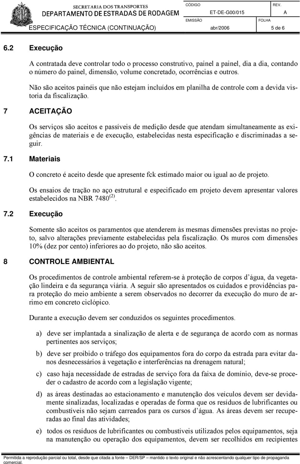 Não são aceitos painéis que não estejam incluídos em planilha de controle com a devida vistoria da fiscalização.