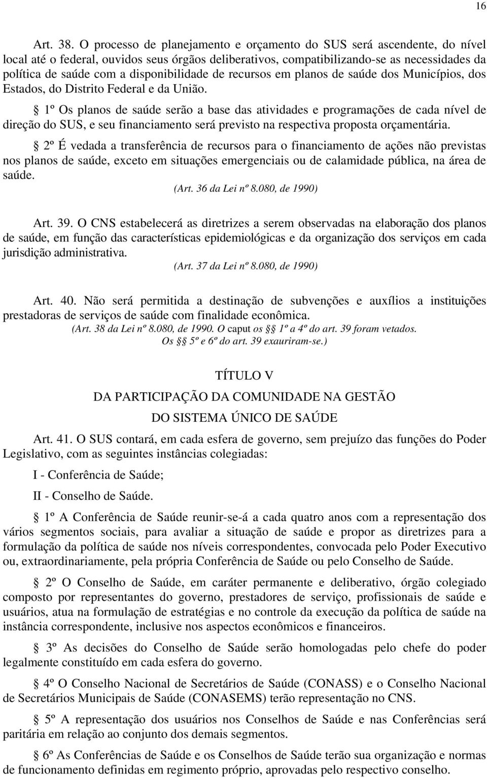 disponibilidade de recursos em planos de saúde dos Municípios, dos Estados, do Distrito Federal e da União.