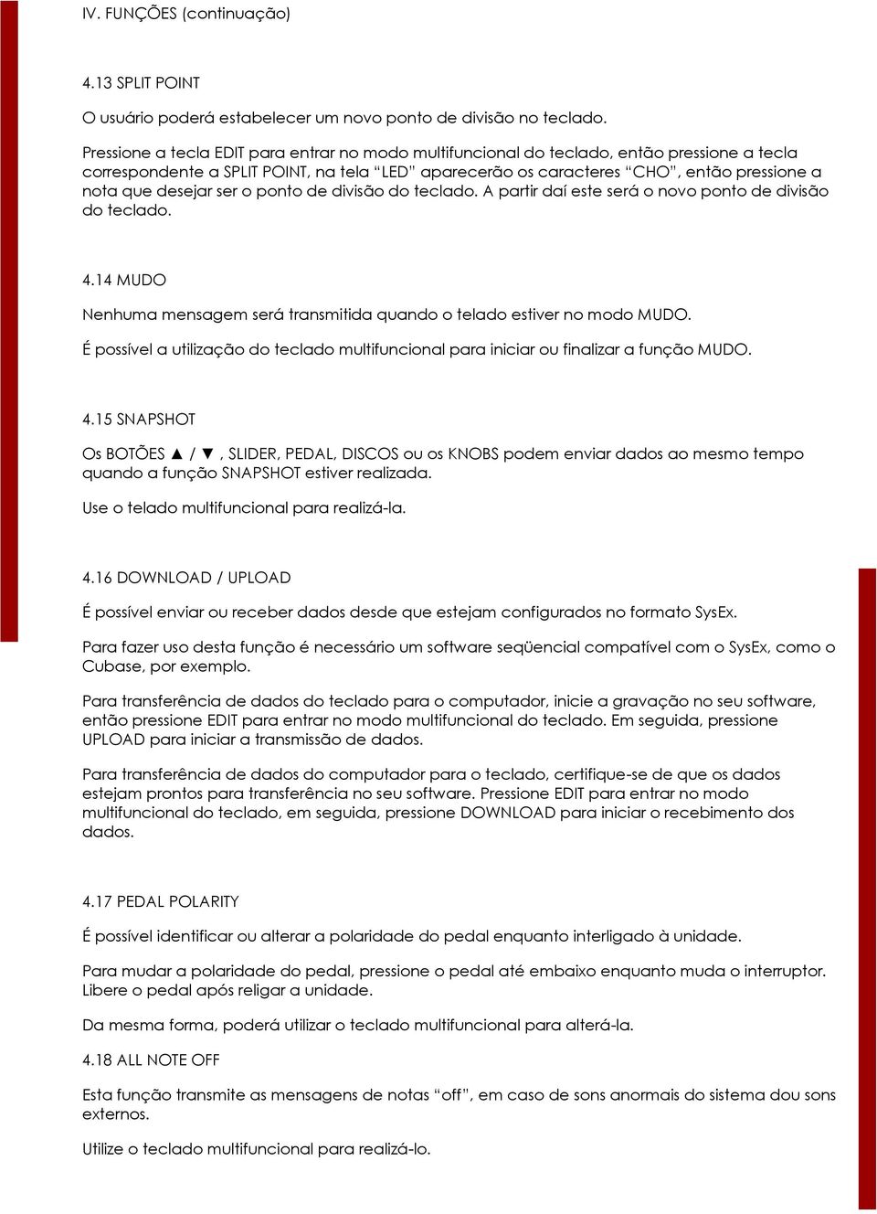 desejar ser o ponto de divisão do teclado. A partir daí este será o novo ponto de divisão do teclado. 4.14 MUDO Nenhuma mensagem será transmitida quando o telado estiver no modo MUDO.