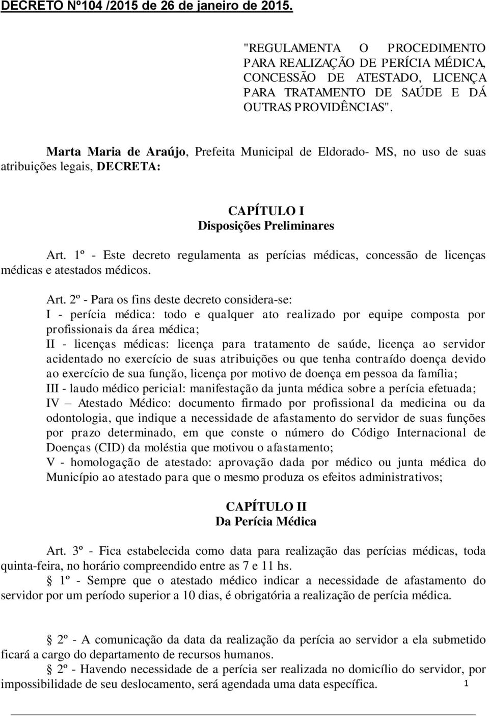 1º - Este decreto regulamenta as perícias médicas, concessão de licenças médicas e atestados médicos. Art.