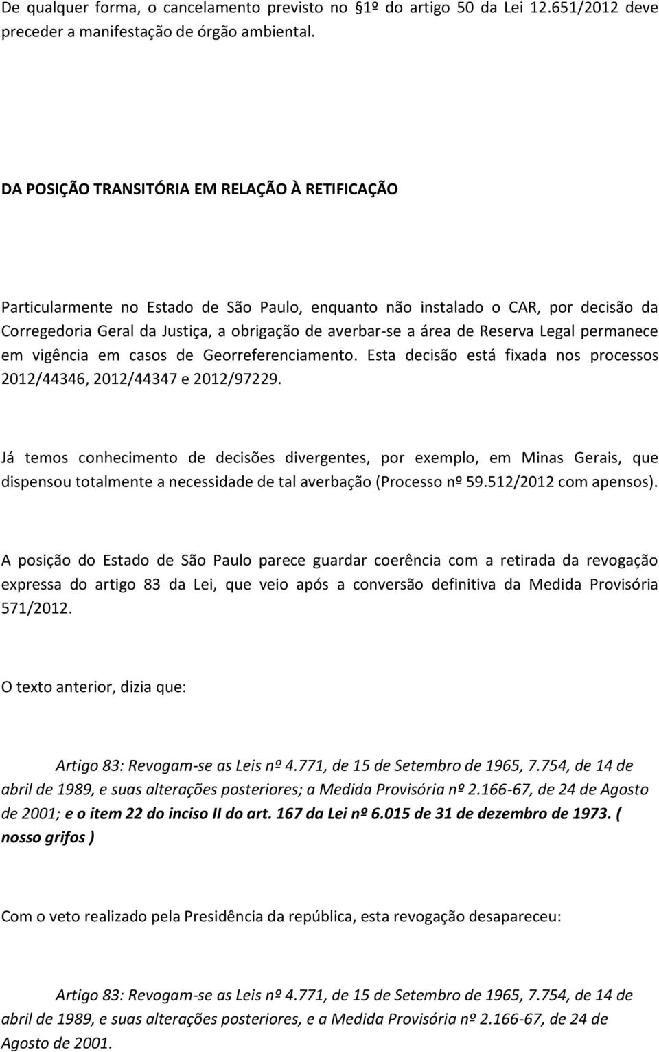 Reserva Legal permanece em vigência em casos de Georreferenciamento. Esta decisão está fixada nos processos 2012/44346, 2012/44347 e 2012/97229.