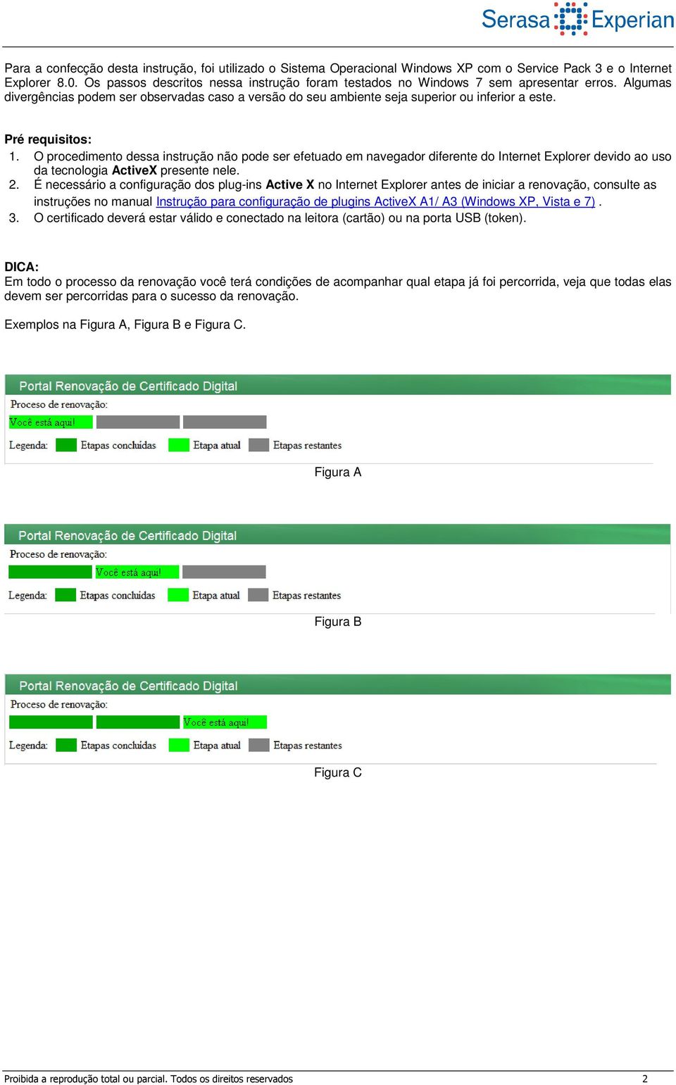 Pré requisitos: 1. O procedimento dessa instrução não pode ser efetuado em navegador diferente do Internet Explorer devido ao uso da tecnologia ActiveX presente nele. 2.