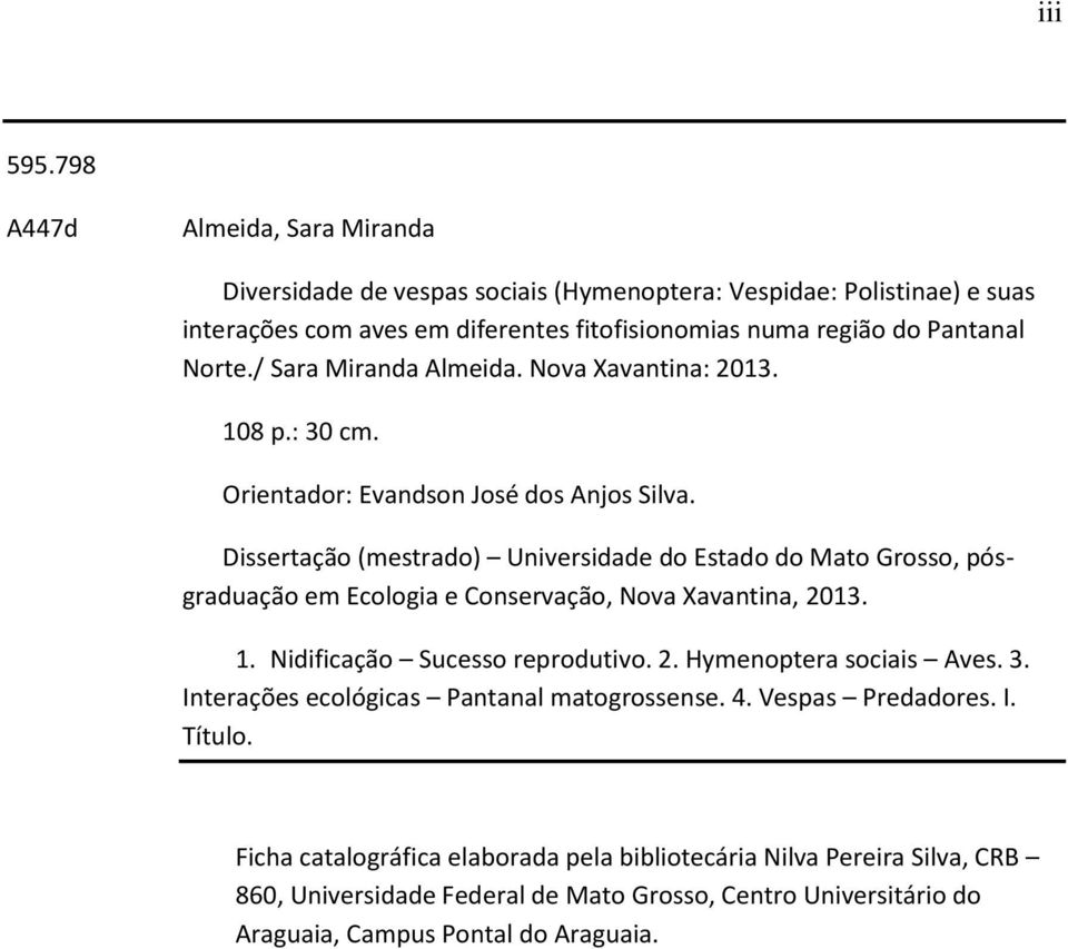 / Sara Miranda Almeida. Nova Xavantina: 2013. 108 p.: 30 cm. Orientador: Evandson José dos Anjos Silva.