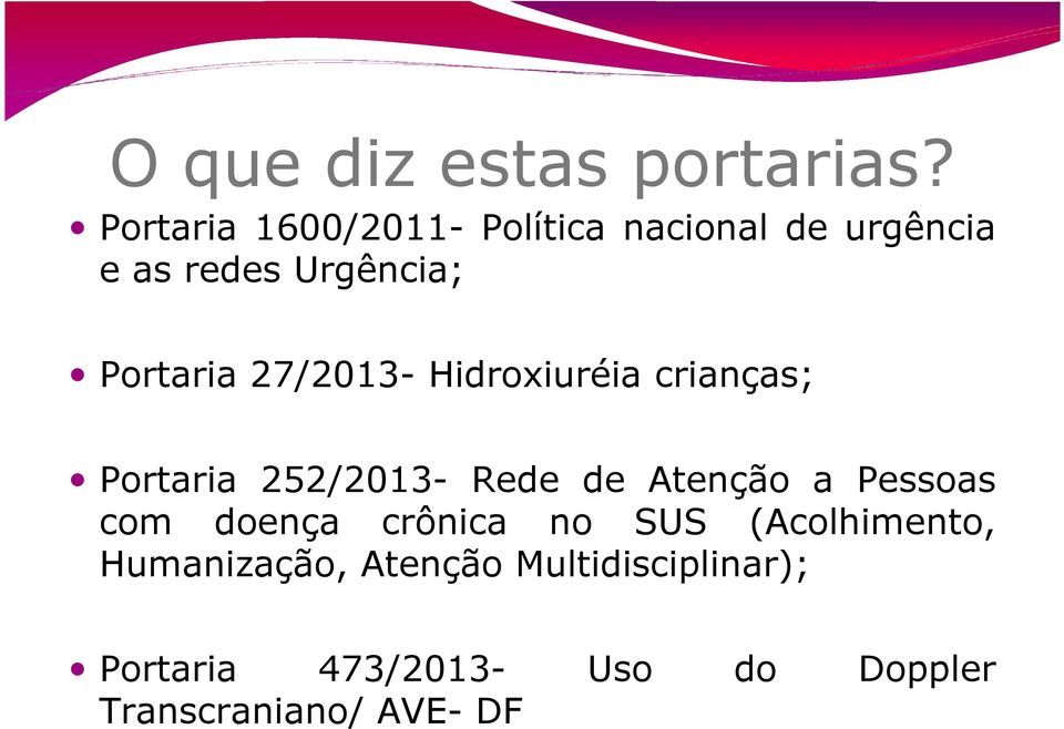 27/2013- Hidroxiuréia crianças; Portaria 252/2013- Rede de Atenção a Pessoas