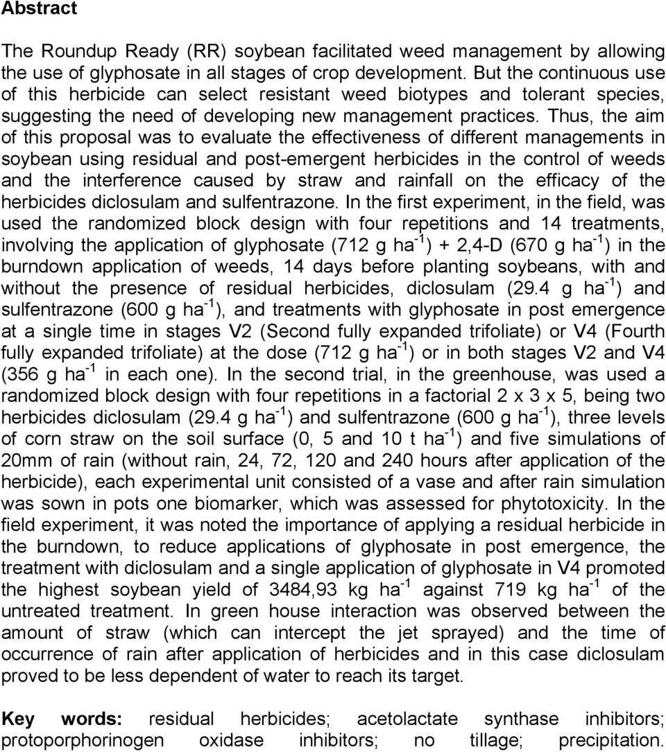 Thus, the aim of this proposal was to evaluate the effectiveness of different managements in soybean using residual and post-emergent herbicides in the control of weeds and the interference caused by
