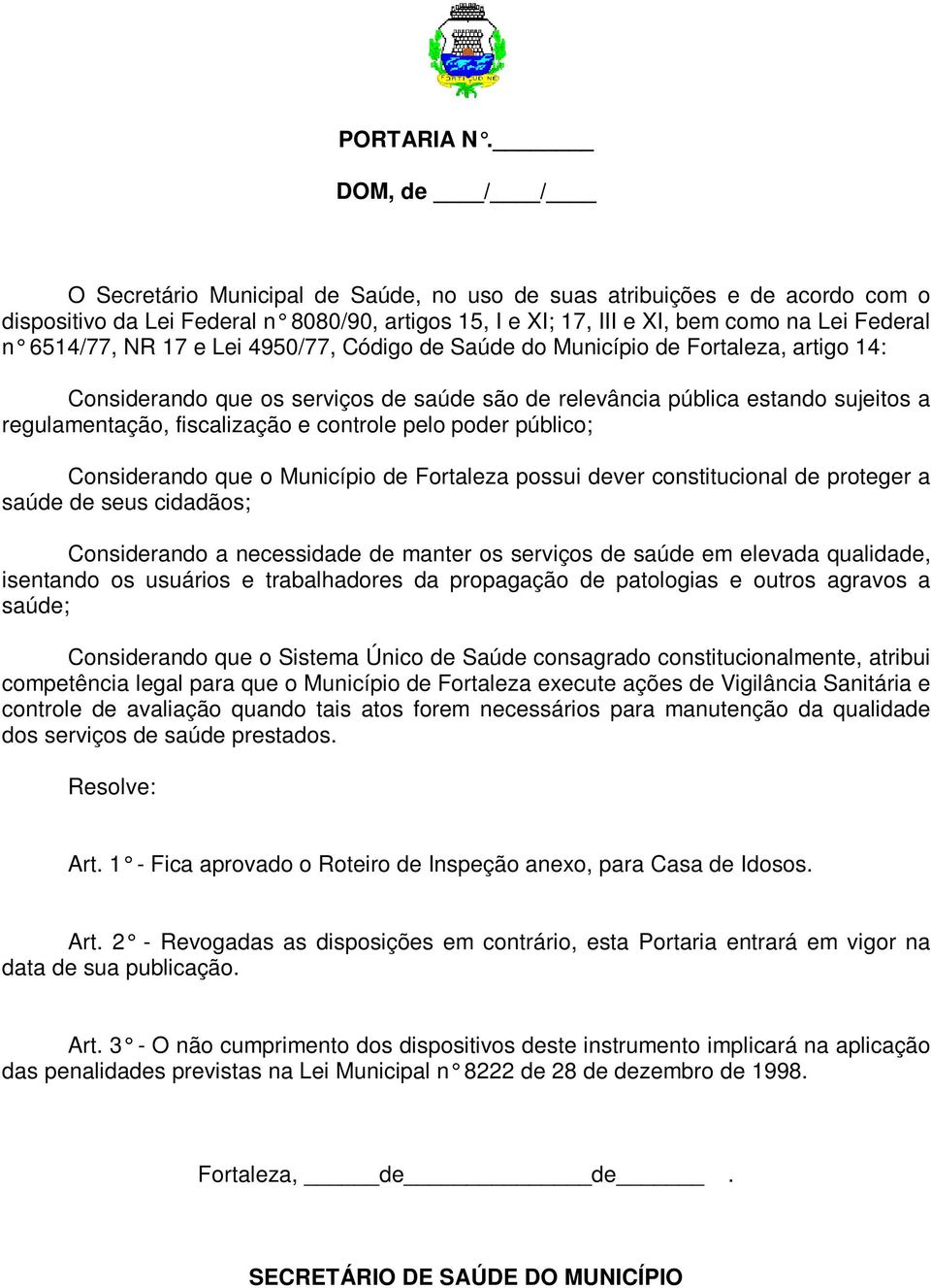 4950/77, ódigo de Saúde do Município de Fortaleza, artigo 14: onsiderando que os serviços de saúde são de relevância pública estando sujeitos a regulamentação, fiscalização e controle pelo poder