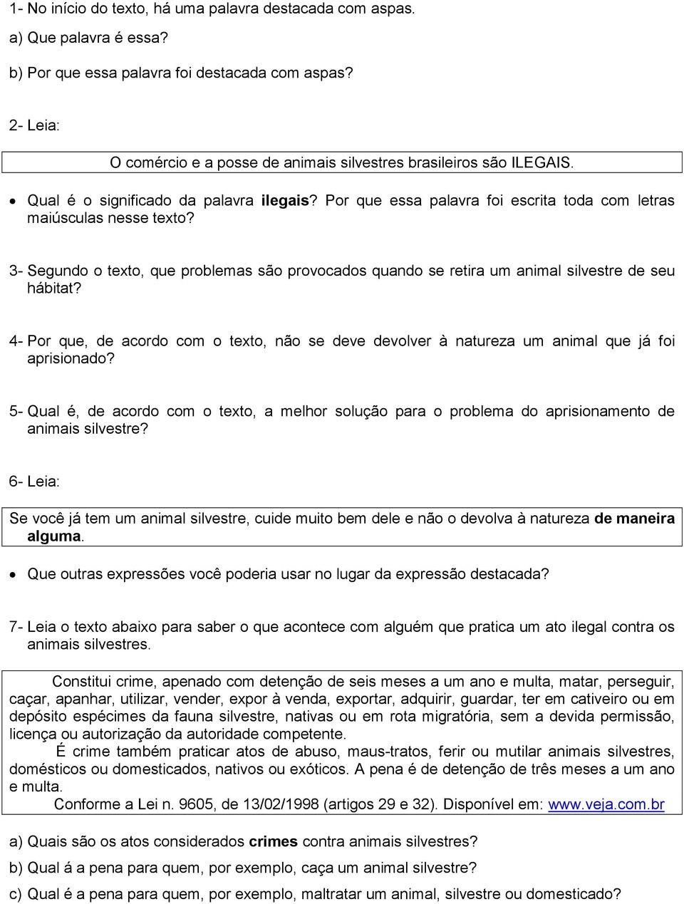 3- Segundo o texto, que problemas são provocados quando se retira um animal silvestre de seu hábitat?