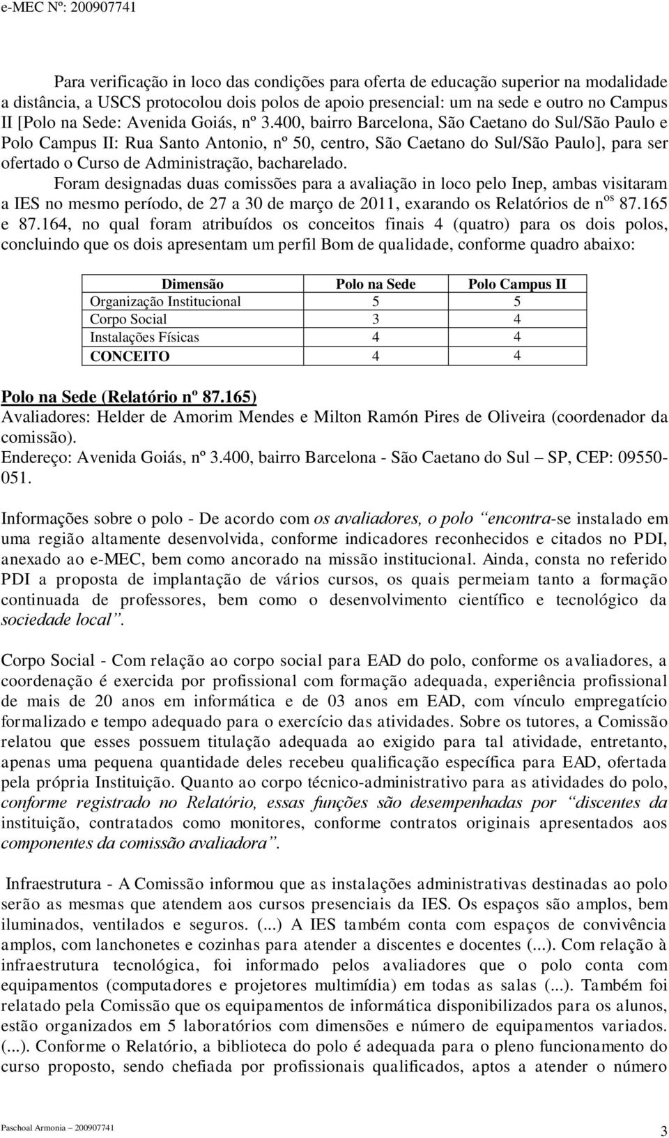 400, bairro Barcelona, São Caetano do Sul/São Paulo e Polo Campus II: Rua Santo Antonio, nº 50, centro, São Caetano do Sul/São Paulo], para ser ofertado o Curso de Administração, bacharelado.