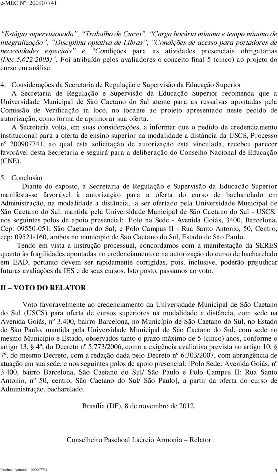 Considerações da Secretaria de Regulação e Supervisão da Educação Superior A Secretaria de Regulação e Supervisão da Educação Superior recomenda que a Universidade Municipal de São Caetano do Sul