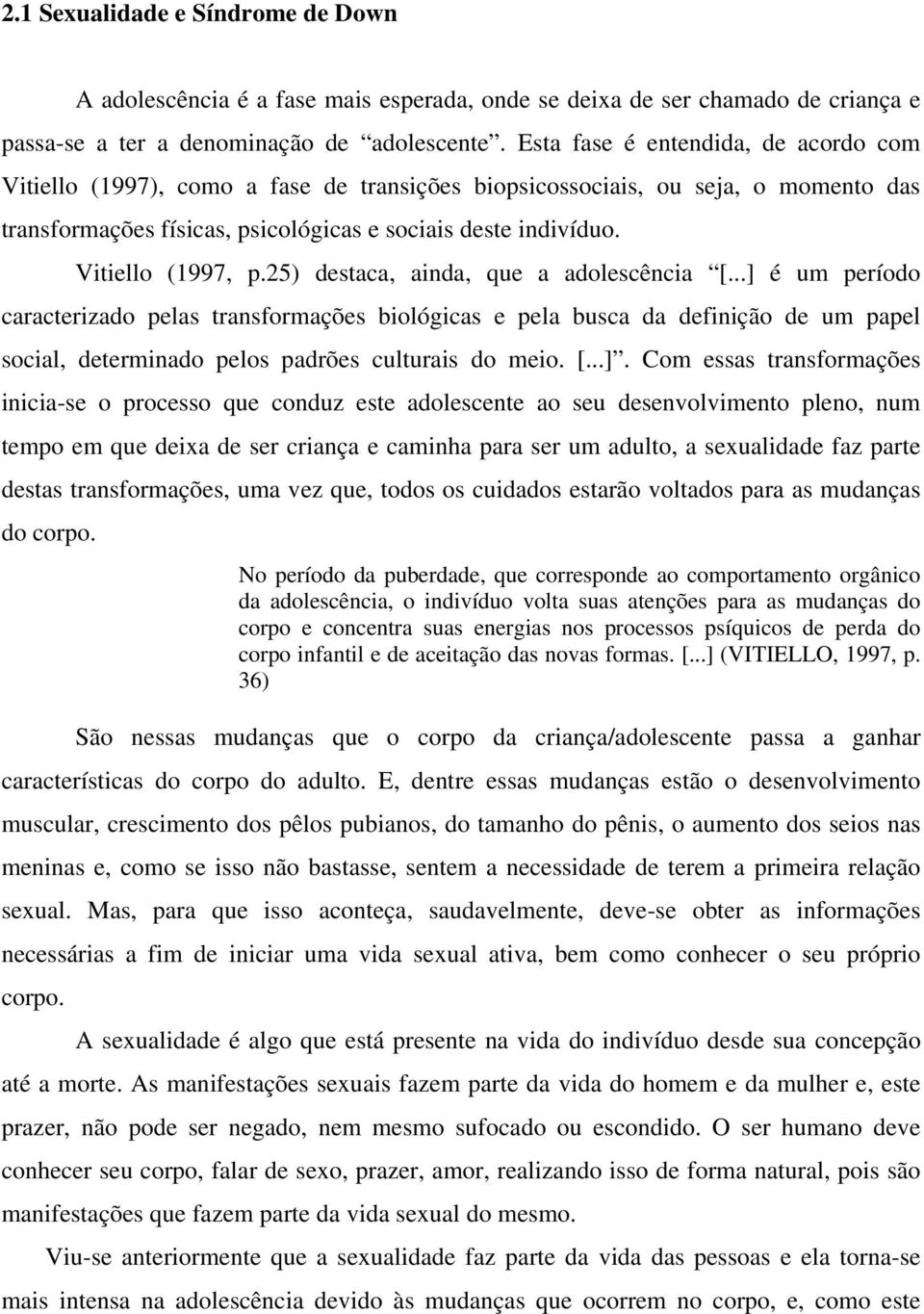 Vitiello (1997, p.25) destaca, ainda, que a adolescência [.