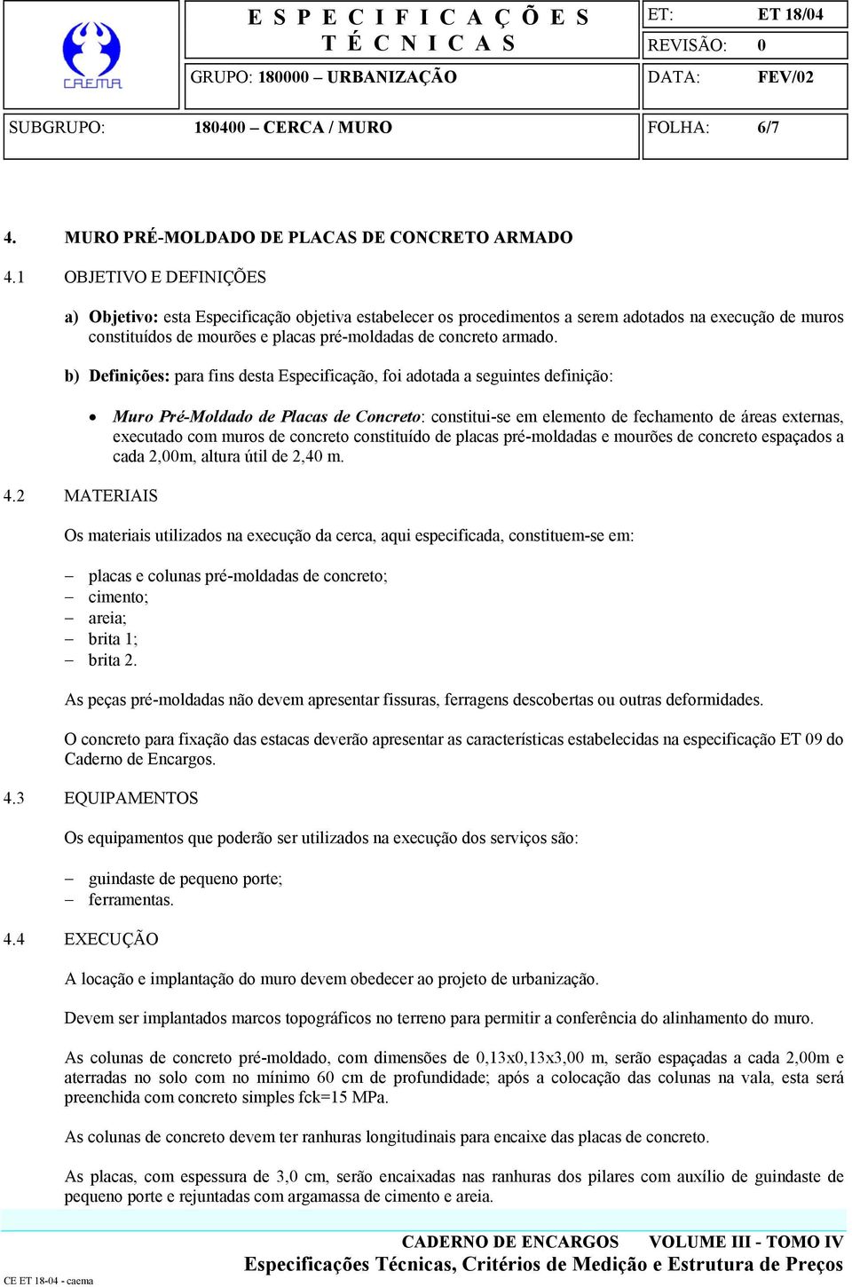 b) Definições: para fins desta Especificação, foi adotada a seguintes definição: 4.