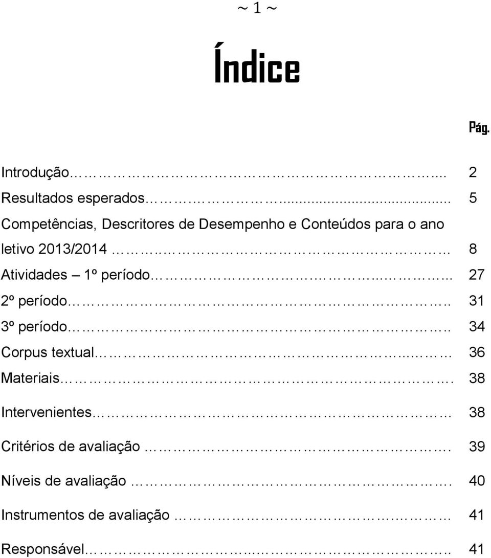 . 8 Atividades 1º período....... 27 2º período.. 31 3º período.. 34 Corpus textual.