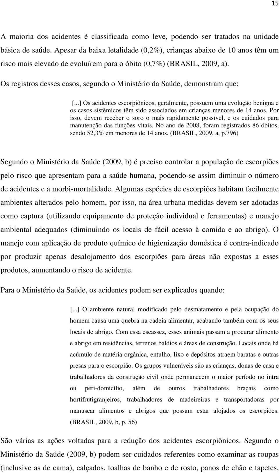 Os registros desses casos, segundo o Ministério da Saúde, demonstram que: [.