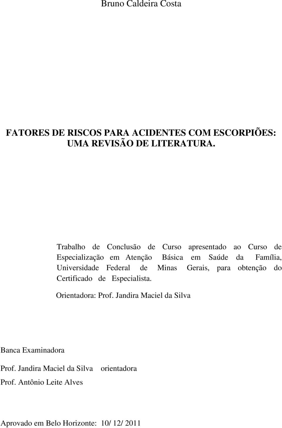 Universidade Federal de Minas Gerais, para obtenção do Certificado de Especialista. Orientadora: Prof.