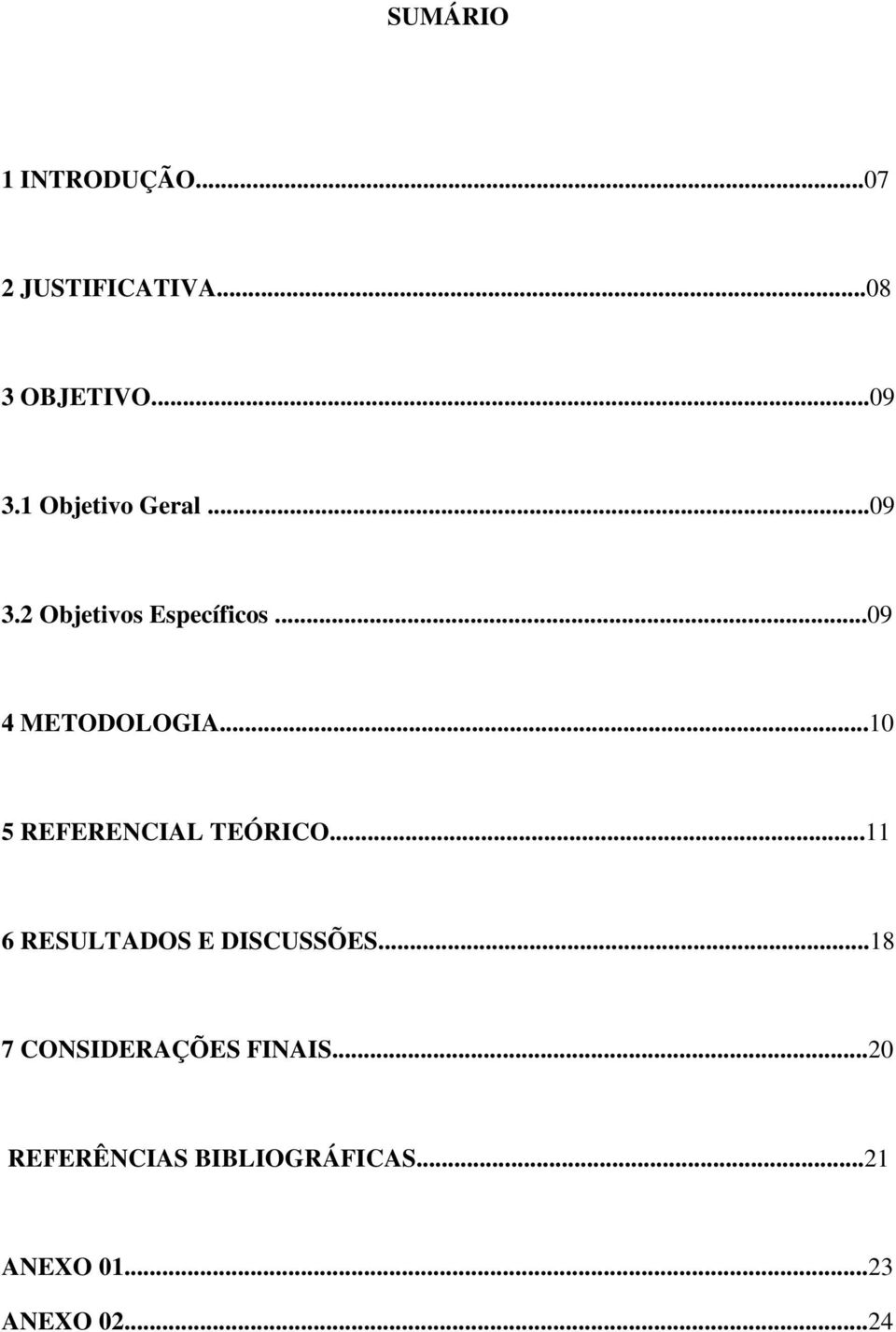 ..10 5 REFERENCIAL TEÓRICO...11 6 RESULTADOS E DISCUSSÕES.