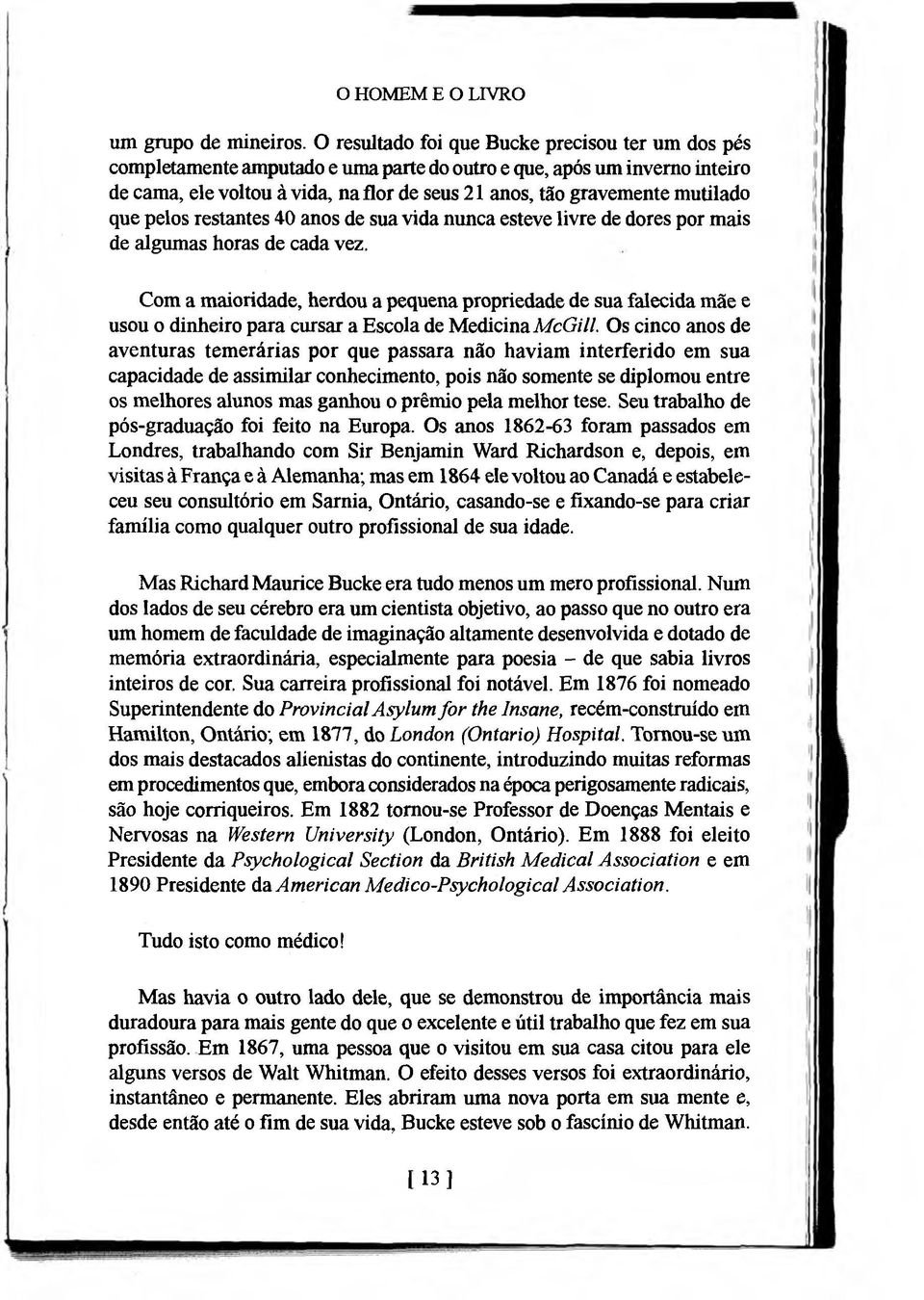 mutilado que pelos restantes 40 anos de sua vida nunca esteve livre de dores por mais de algumas horas de cada vez.