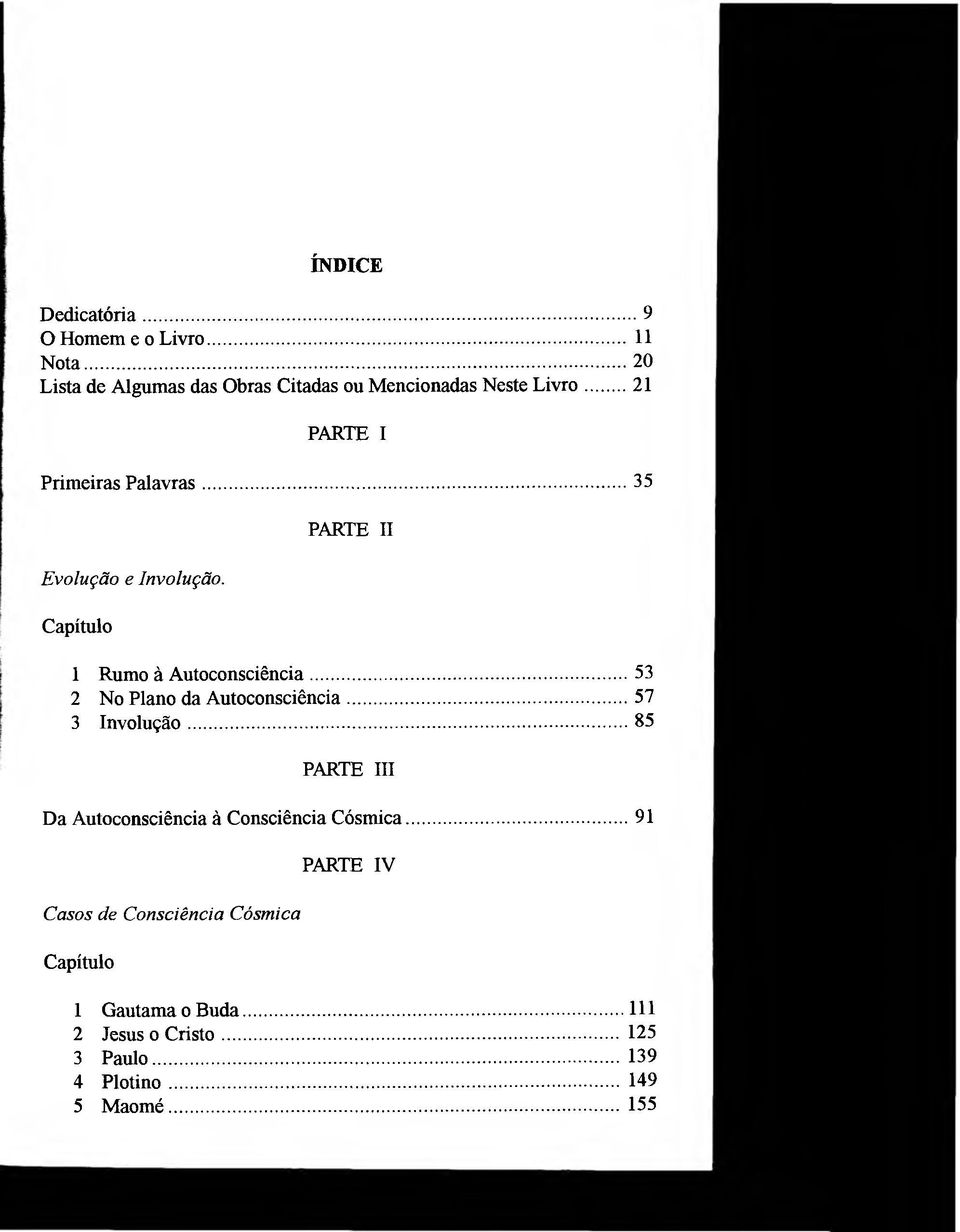 ..53 2 No Plano da Autoconsciência... 57 3 Involução...85 PARTE III Da Autoconsciência à Consciência Cósmica.