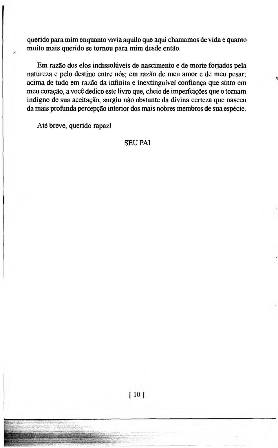 de tudo em razão da infinita e inextinguível confiança que sinto em meu coração, a você dedico este livro que, cheio de imperfeições que o tomam