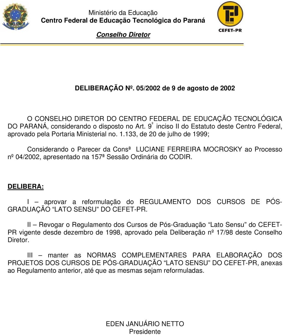 9 º inciso II do Estatuto deste Centro Federal, aprovado pela Portaria Ministerial no. 1.